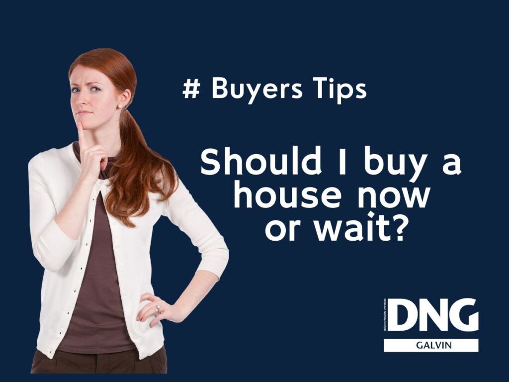 Should I buy a house now or wait? DNG Galvin