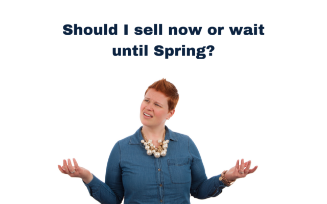 Should I sell my house now or wait until Spring?