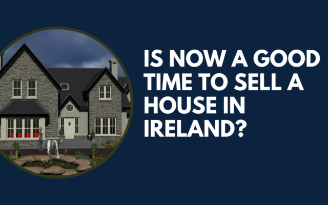 Is Now a Good Time to Sell a House in Ireland?