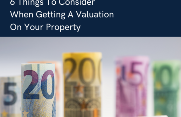 6 Things To Consider When Getting A Valuation on Your Property