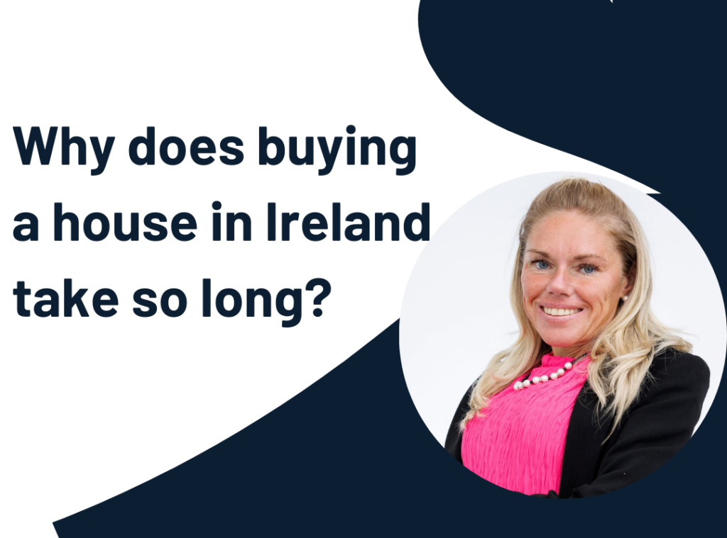 why does buying a house in Ireland take so long?