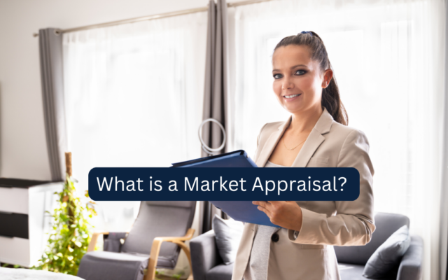 What Is a Market Appraisal and What Happens During One?