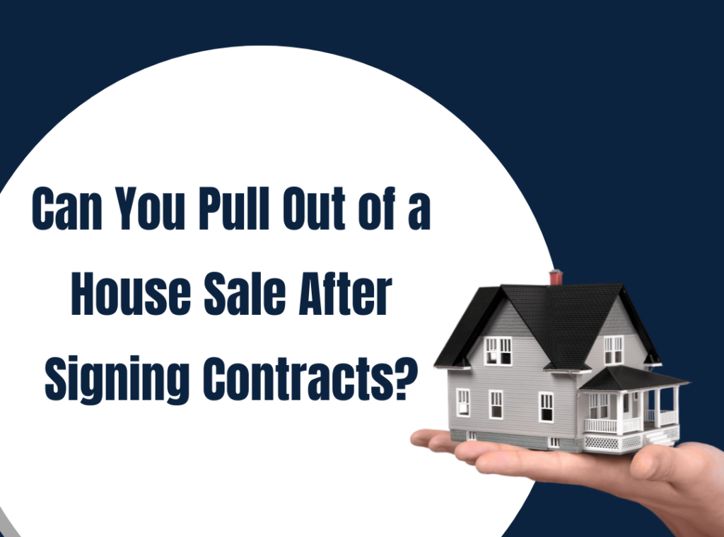 Can You pull out of a house sale after signing contracts? 