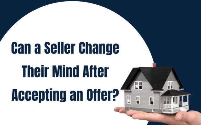 Can a Seller Change Their Mind After Accepting an Offer?